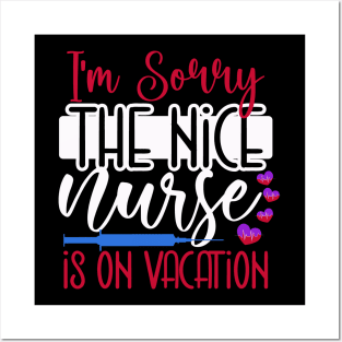 I Am Sorry The Nice Nurse Is On Vacation Posters and Art